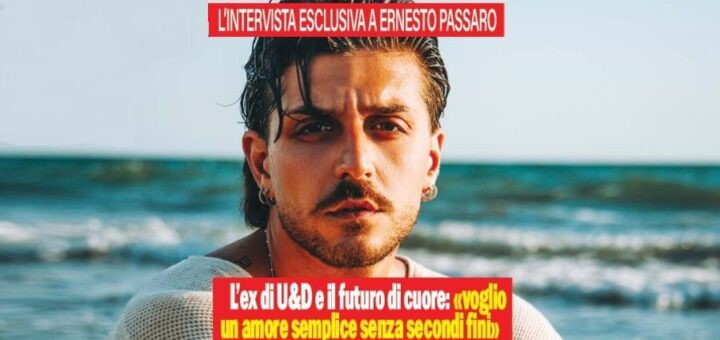 Ernesto Passaro dopo Uomini e Donne: “Voglio un amore semplice, senza strategie”